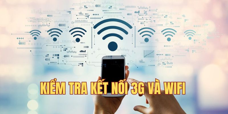 Kiểm tra kết nối 3G và Wifi