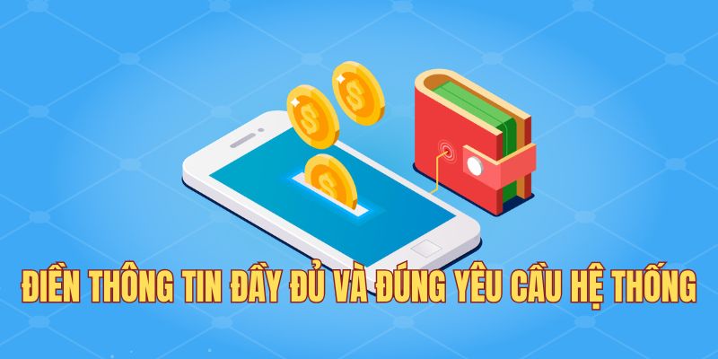 Điền thông tin đầy đủ và đúng yêu cầu hệ thống