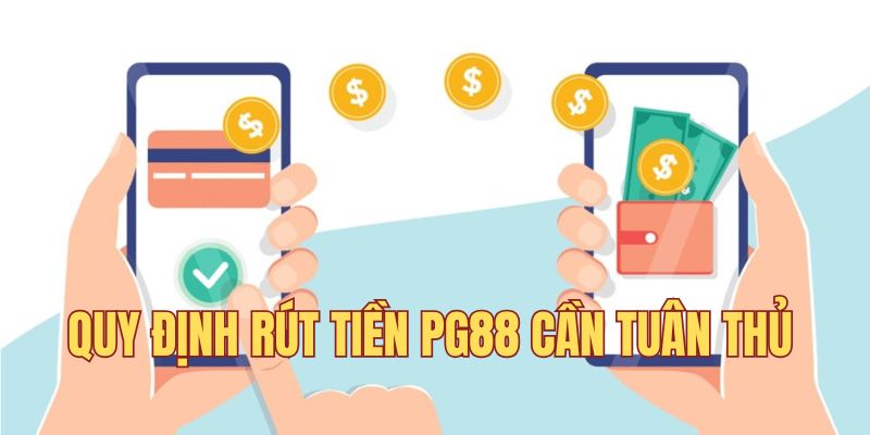 Quy định rút tiền PG88 cần tuân thủ