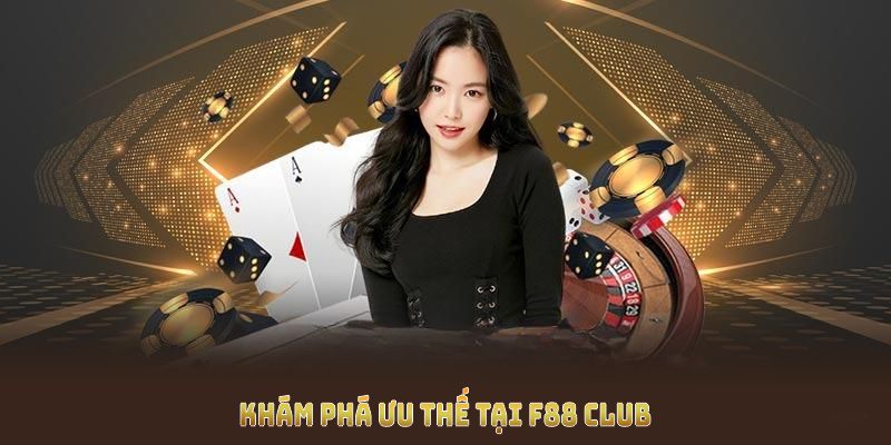 Khám phá ưu thế mà F88 Club mang đến cho mọi thành viên